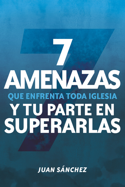 7 amenazas que enfrenta toda iglesia: y tu parte en superarlas