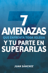 7 amenazas que enfrenta toda iglesia: y tu parte en superarlas