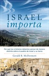 Israel Importa: Por qué los cristianos debemos pensar de manera distinta sobre el pueblo de Israel y su tierra