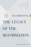 Celebrating the Legacy of the Reformation