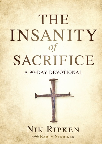 The Insanity of Sacrifice: A 90 Day Devotional