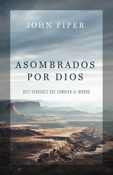 Asombrados por Dios: Diez verdades que cambian al mundo