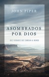 Asombrados por Dios: Diez verdades que cambian al mundo