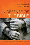 In Defense of the Bible: A Comprehensive Apologetic for the Authority of Scripture