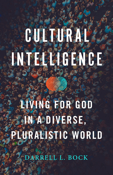 Cultural Intelligence: Living for God in a Diverse, Pluralistic World