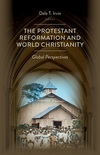 The Protestant Reformation and World Christianity: Global Perspectives