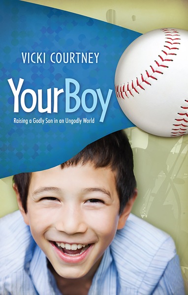 Your Boy: Raising a Godly Son in an Ungodly World