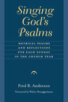 Singing God's Psalms: Metrical Psalms and Reflections for Each Sunday in the Church Year