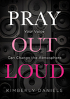 Pray Out Loud: Your Voice Can Change the Atmosphere