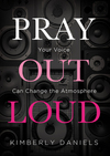 Pray Out Loud: Your Voice Can Change the Atmosphere