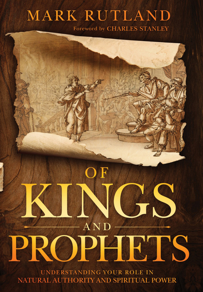 Of Kings and Prophets: Understanding Your Role in Natural Authority and Spiritual Power