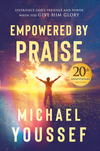 Empowered by Praise: Experiencing God's Presence and Power When You Give Him Glory