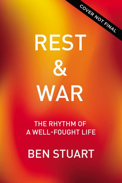 Rest and War: Rhythms of a Well-Fought Life