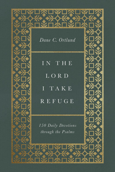In the Lord I Take Refuge: 150 Daily Devotions through the Psalms