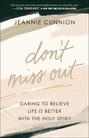 Don't Miss Out: Daring to Believe Life Is Better with the Holy Spirit