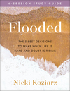 Flooded Study Guide: The 5 Best Decisions to Make When Life Is Hard and Doubt Is Rising