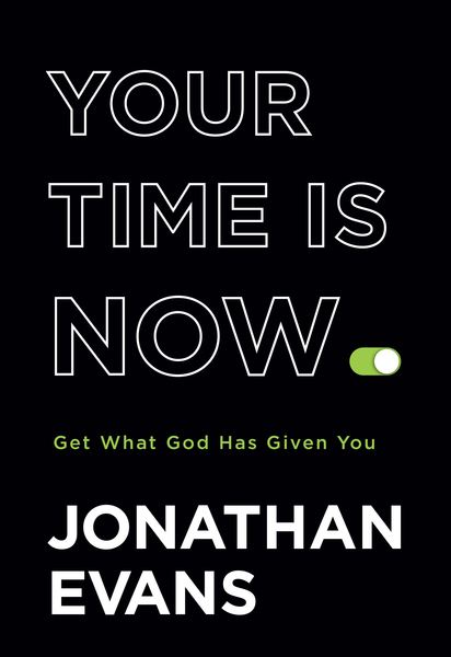 Your Time Is Now: Get What God Has Given You