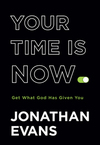 Your Time Is Now: Get What God Has Given You