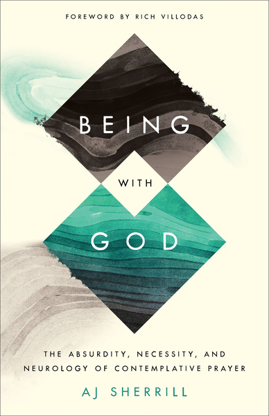 Being with God: The Absurdity, Necessity, and Neurology of Contemplative Prayer