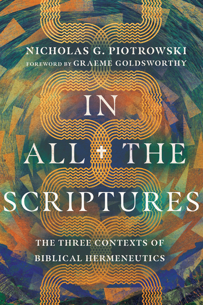 In All the Scriptures: The Three Contexts of Biblical Hermeneutics