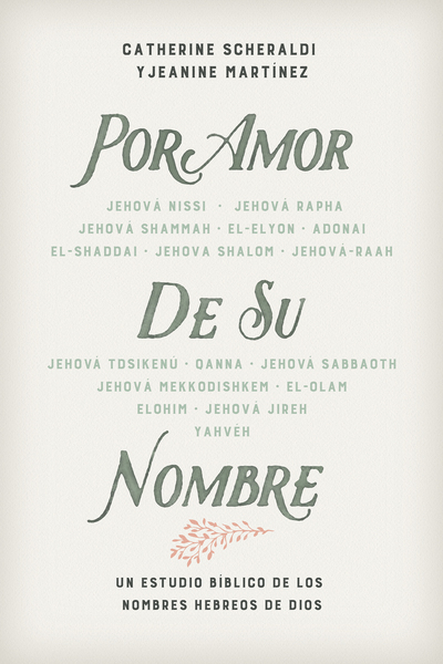 Por amor de Su nombre: Un estudio bíblico de los nombres Hebreos de Dios