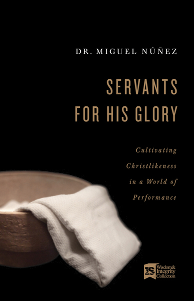 Servants for His Glory: Cultivating Christlikeness in a World of Performance