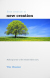 From Creation to New Creation: Making sense of the whole Bible story