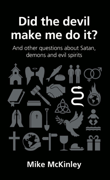 Did the devil make me do it?: and other questions about Satan, evil spirits and demons