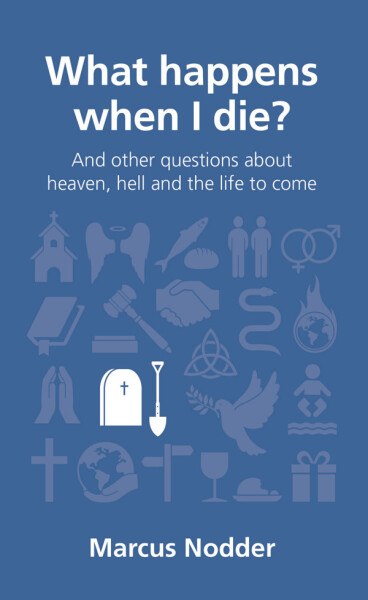 What happens when I die?: and other questions about heaven, hell and the life to come