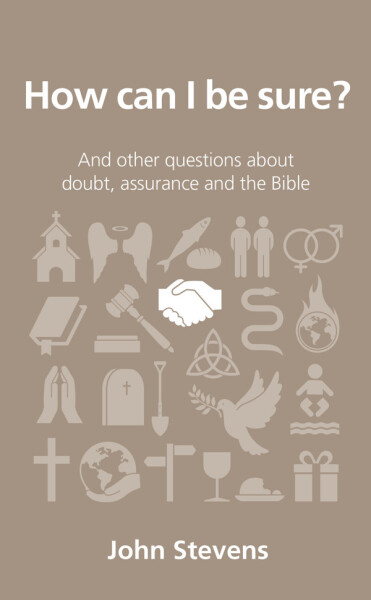 How can I be sure?: and other questions about doubt, assurance and the Bible