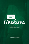 Engaging with Muslims: Understanding their world; sharing good news