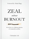 Zeal without Burnout: Seven keys to a lifelong ministry of sustainable sacrifice