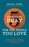 5 Things to Pray for the People you Love: Prayers that change things for your friends and family