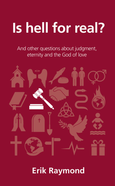 Is hell for real?: And other questions about judgment, eternity and the God of love
