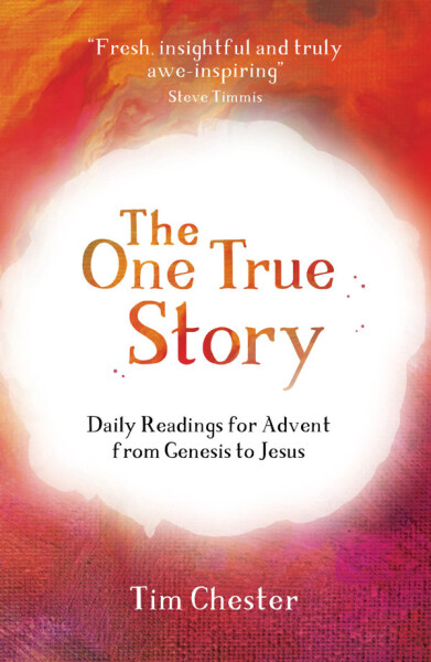 The One True Story: Daily readings for Advent from Genesis to Jesus