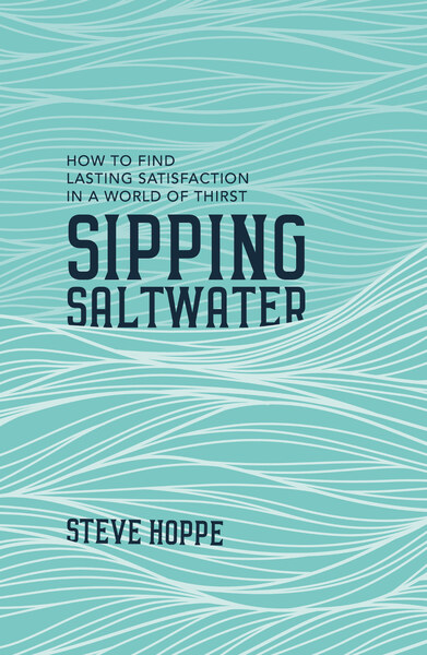 Sipping Saltwater: How to find lasting satisfaction in a world of thirst