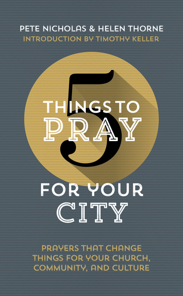 5 Things to Pray for Your City: Prayers that Change Things for Your Church, Community and Culture