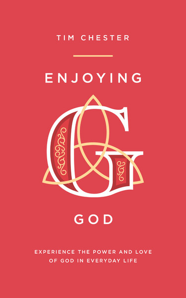 Enjoying God: Experience the power and love of God in everyday life