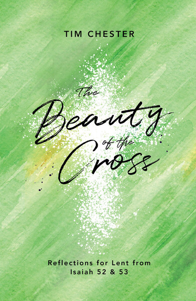 The Beauty of the Cross: Reflections for Lent from Isaiah 52 & 53