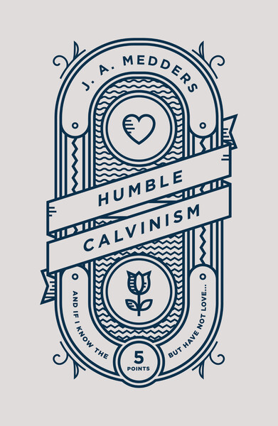 Humble Calvinism: And if I Know the Five Points, But Have Not Love ...