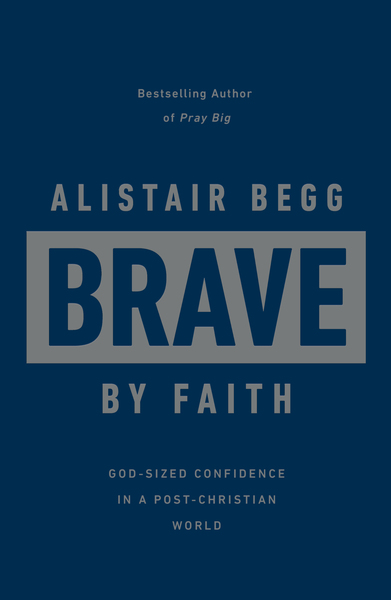 Brave by Faith: God-Sized Confidence in a Post-Christian World