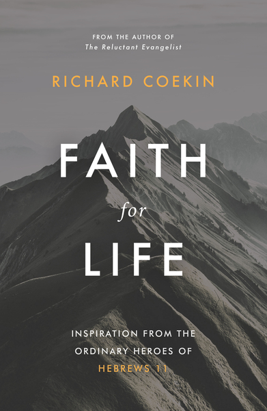 Faith for Life: Inspiration from the ordinary heroes of Hebrews 11