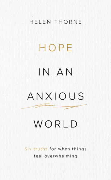 Hope in an Anxious World: 6 Truths For When Things Feel Overwhelming