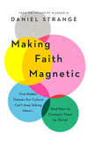 Making Faith Magnetic: Five Hidden Themes Our Culture Can't Stop Talking About... And How to Connect Them to Christ