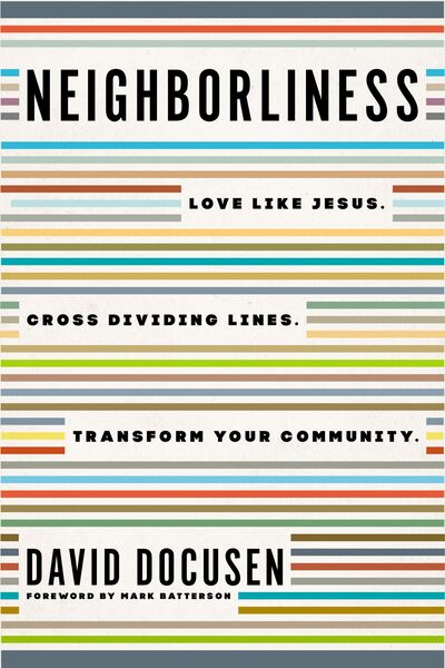 Neighborliness: Love Like Jesus. Cross Dividing Lines. Transform Your Community.