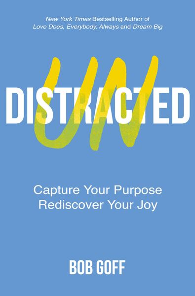 Undistracted: Capture Your Purpose. Rediscover Your Joy.