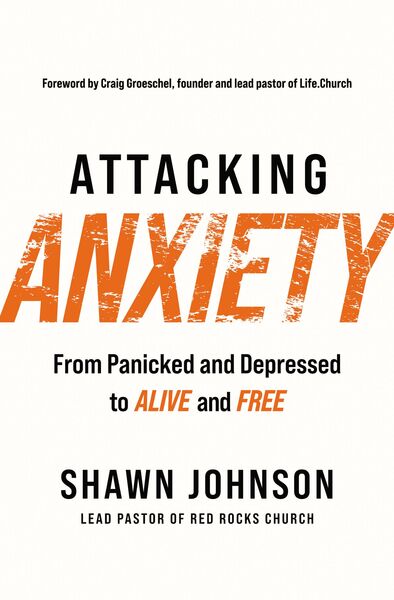 Attacking Anxiety: From Panicked and Depressed to Alive and Free