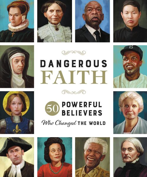 Dangerous Faith: 50 Powerful Believers Who Changed the World