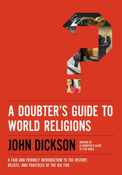 Doubter's Guide to World Religions: A Fair and Friendly Introduction to the History, Beliefs, and Practices of the Big Five
