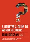 Doubter's Guide to World Religions: A Fair and Friendly Introduction to the History, Beliefs, and Practices of the Big Five